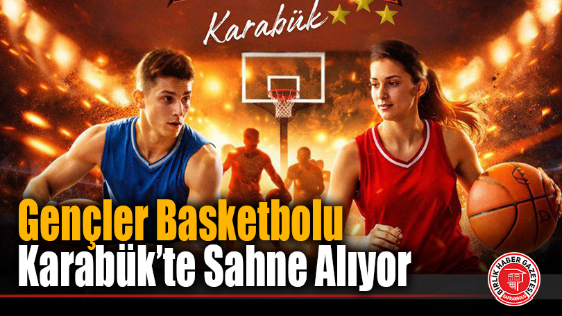 Okul Sporları Gençler Basketbol Grup Müsabakaları Karabük’te Başlıyor