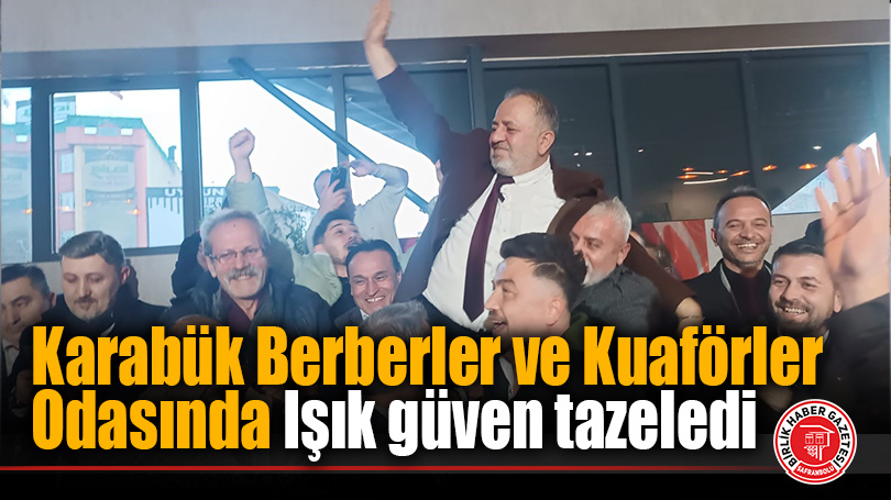 Karabük Berberler ve Kuaförler Odasında Işık güven tazeledi