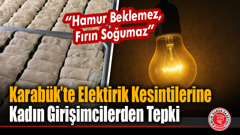 Karabük’te Elektrik Kesintileri Kadın Girişimcilerin Tepkisini Çekti