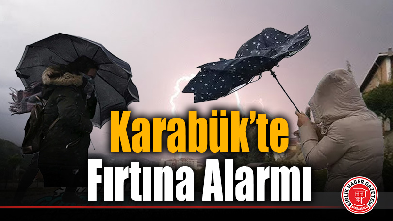 Karabük İçin Fırtına Uyarısı: Kuvvetli Rüzgâr Bekleniyor