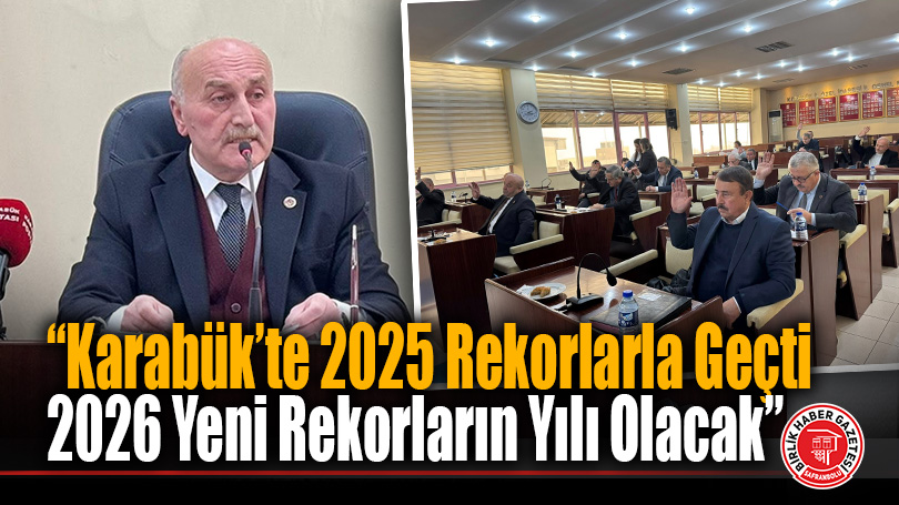 2025 Karabük’te Üretimin, Yatırımın ve Hizmetin Rekor Yılı Oldu