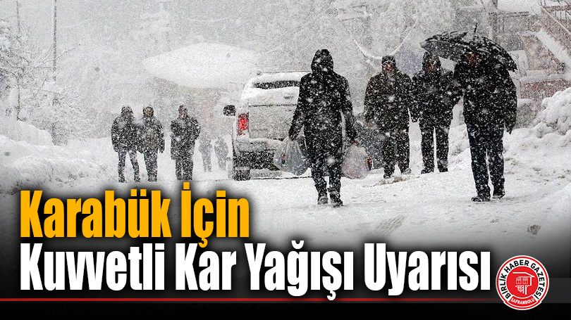 Karabük Valiliği’nden Kuvvetli Kar Yağışı Uyarısı