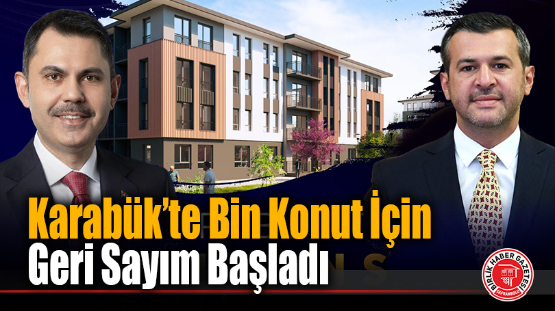Karabük’te Bin Konut İçin Geri Sayım Başladı