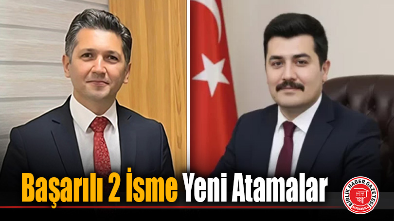 Başarılı 2 İsme Yeni Atamalar