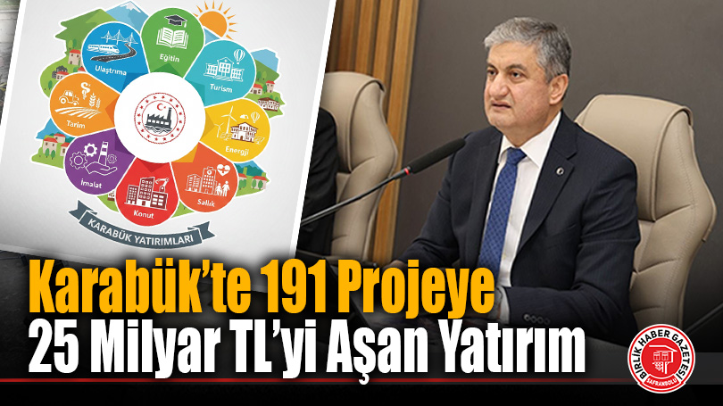 Karabük’te 191 Projeye 25 Milyar TL’yi Aşan Yatırım