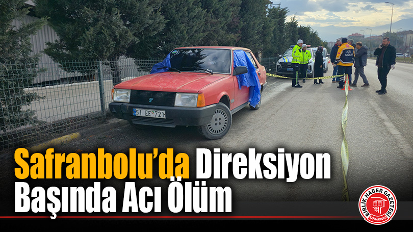 Safranbolu’da Direksiyon Başında Acı Ölüm