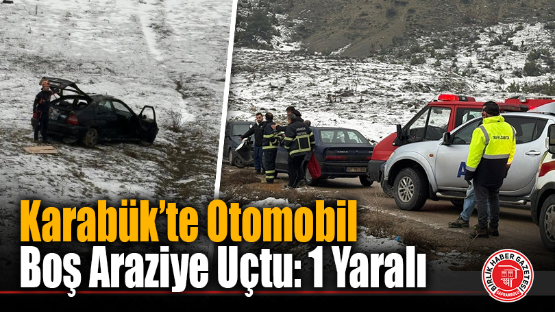 Karabük’te Otomobil Boş Araziye Uçtu: 1 Yaralı