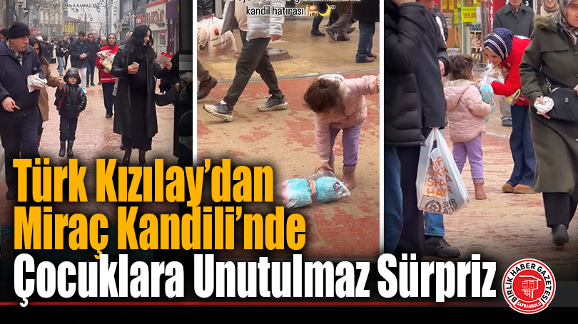 Türk Kızılay’dan Miraç Kandili’nde Çocuklara Unutulmaz Sürpriz