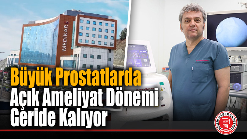 Büyük Prostatlarda Açık Ameliyat Dönemi Geride Kalıyor