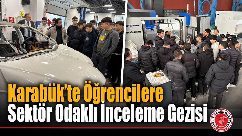Karabük’te Meslek Lisesi Öğrencilerine Sanayi Odaklı İnceleme Gezisi