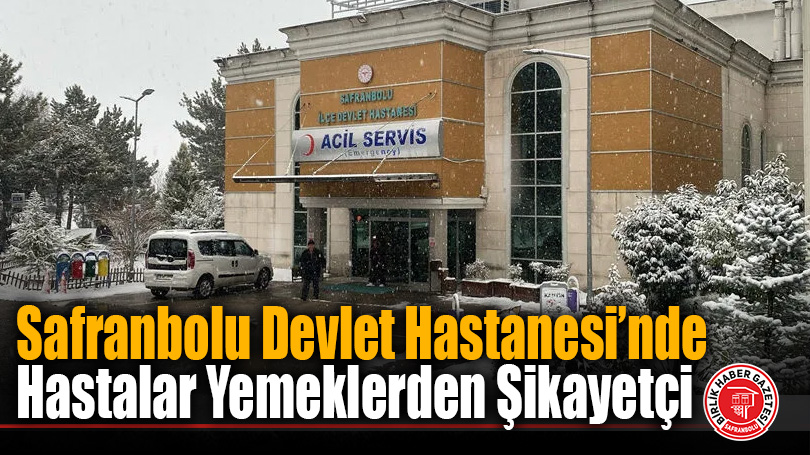 Safranbolu Devlet Hastanesi’nde Hastalar Yemeklerden Şikayetçi