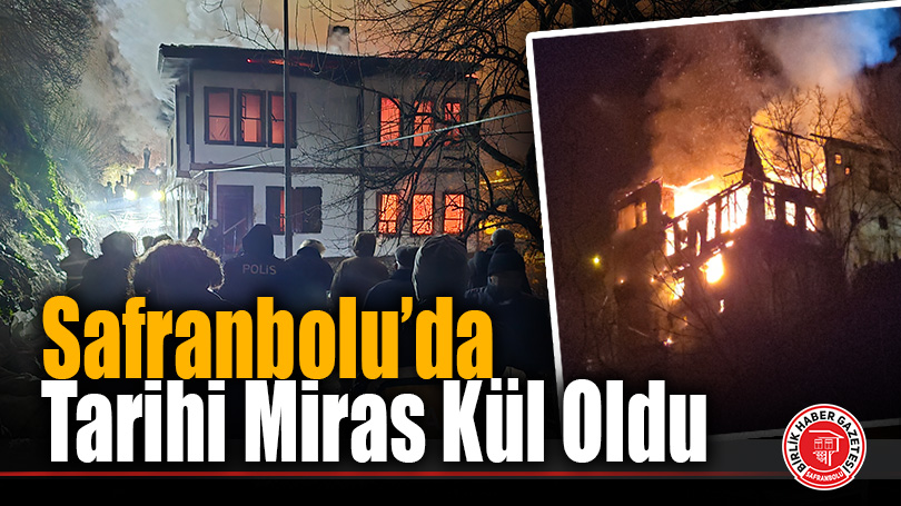 Safranbolu’da 200 Yıllık Tarihi Konak Yangında Kül Oldu