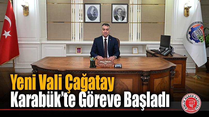 Karabük’te Yeni Dönem: Vali Oktay Çağatay Göreve Başladı