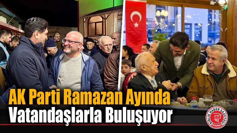 AK Parti Karabük İl Başkanlığı’ndan Ramazan Boyunca Vatandaşlarla Buluşmalar