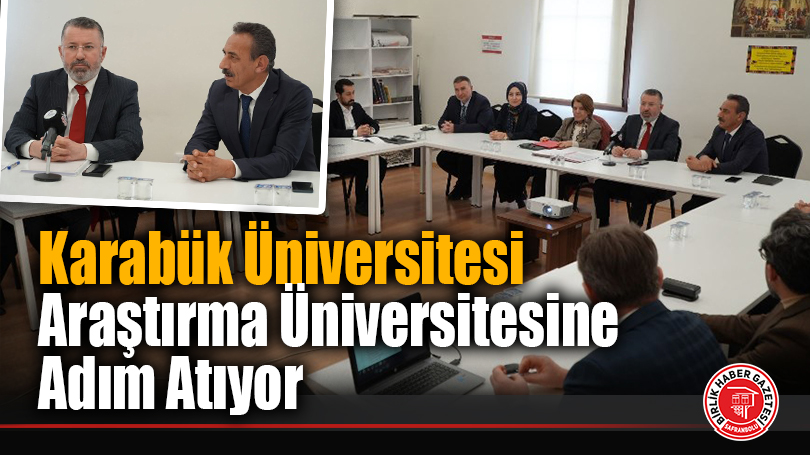 Karabük Üniversitesi Araştırma Üniversitesine Adım Atıyor