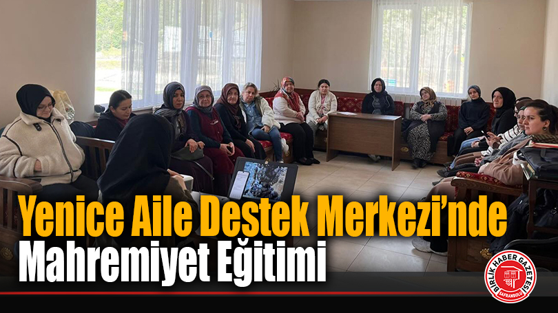 Yenice Aile Destek Merkezi’nde Mahremiyet Eğitimi