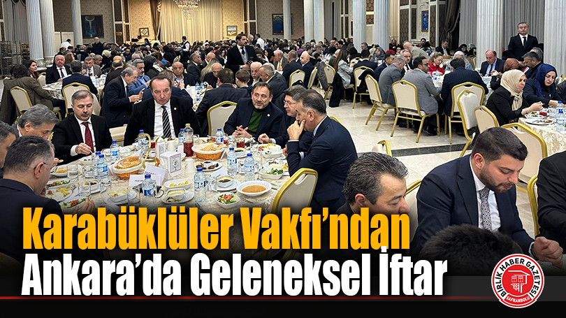 Karabüklüler Vakfı’ndan Ankara’da Geleneksel İftar
