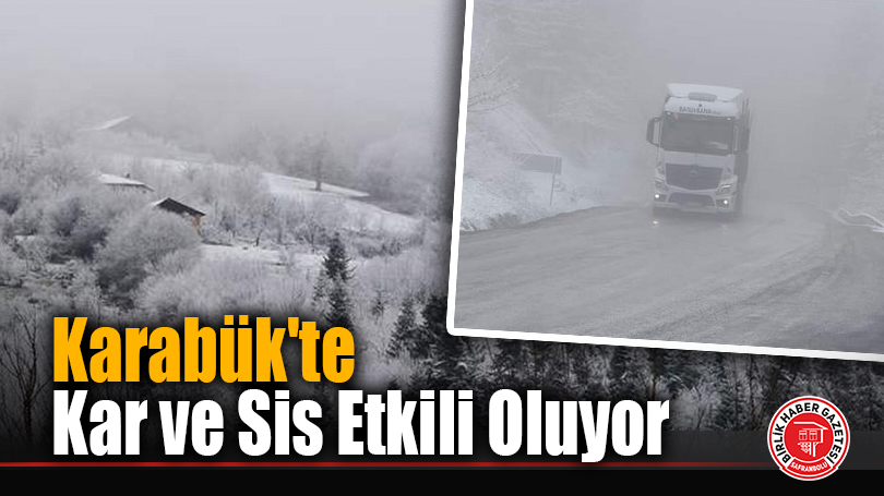 Karabük’te Kar ve Sis Etkili Oluyor