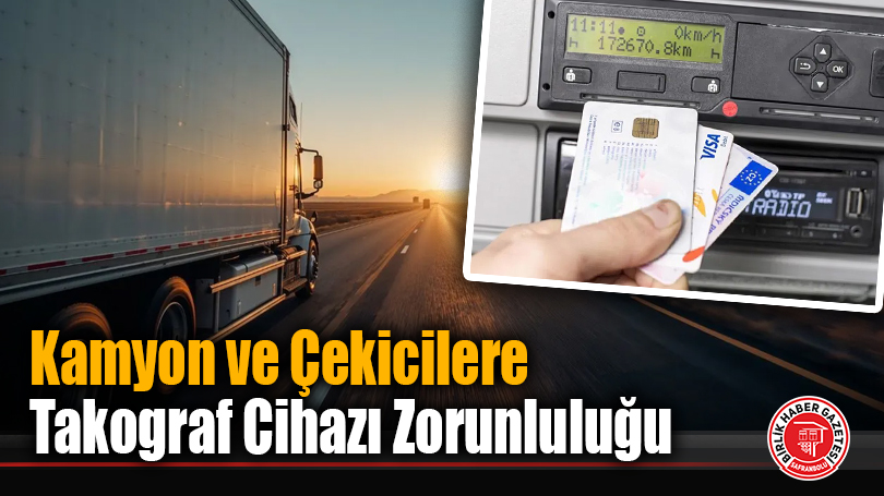 Kamyon ve Çekicilere Takograf Cihazı Zorunluluğu