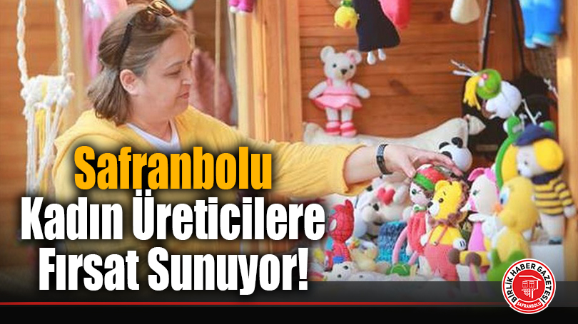 Safranbolu Kadın El Emeği Pazarı için Stant Başvuruları Başladı