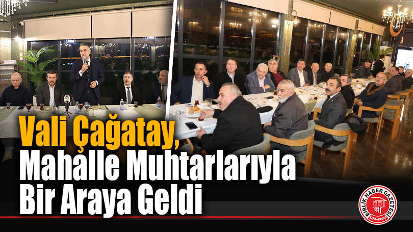 Vali Çağatay, Mahalle Muhtarlarıyla Bir Araya Geldi