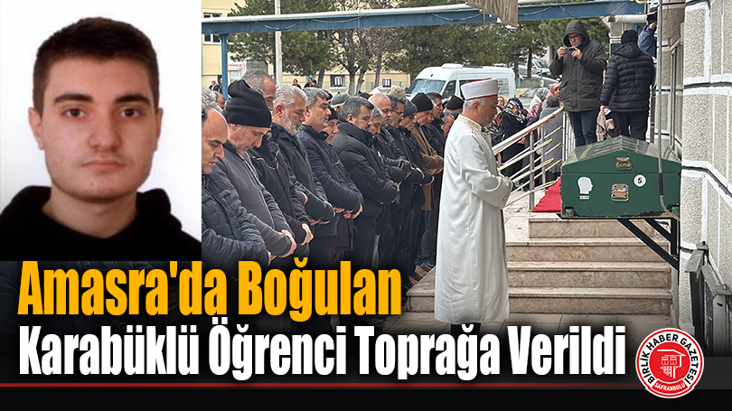 Amasra’da Boğulan Karabüklü Öğrenci Toprağa Verildi
