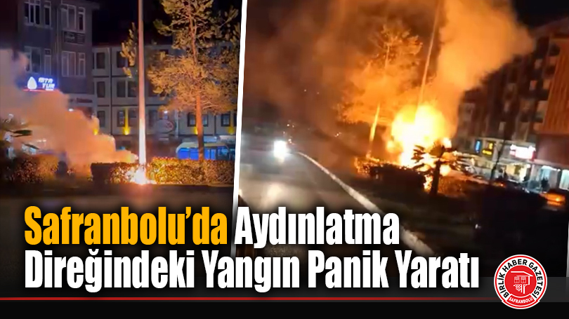 Safranbolu’da Aydınlatma Direğindeki Yangın Panik Yaratı