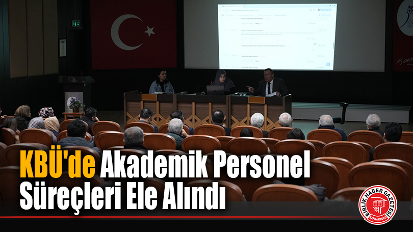 KBÜ’de Akademik Personel Süreçleri Ele Alındı