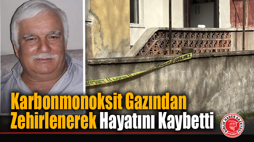 Karbonmonoksit Gazından Zehirlenerek Hayatını Kaybetti