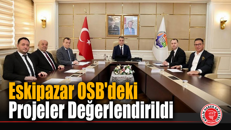 Eskipazar OSB Toplantısı Karabük Valiliği’nde Gerçekleştirildi