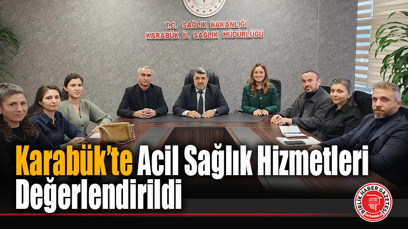 Karabük’te Acil Sağlık Hizmetleri Değerlendirildi