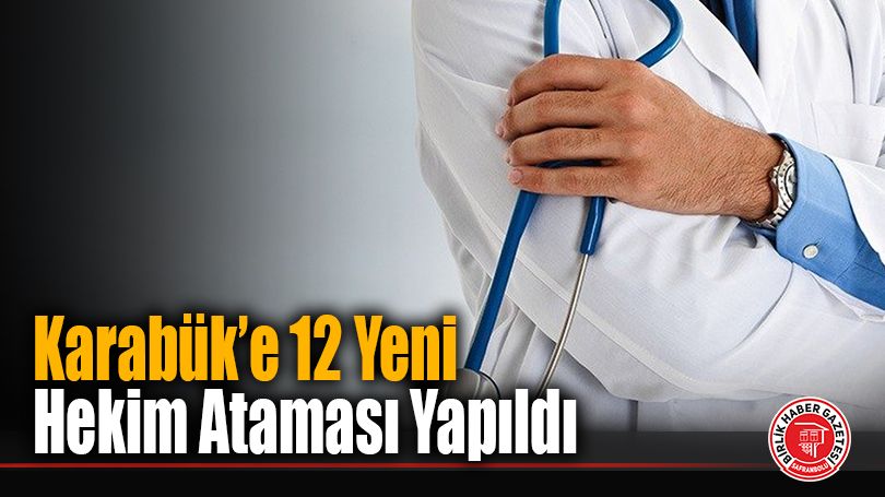 Karabük’e 12 Yeni Hekim Ataması Yapıldı