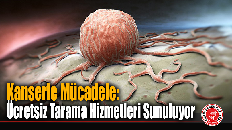 Kanserle Mücadele: Ücretsiz Tarama Hizmetleri Sunuluyor