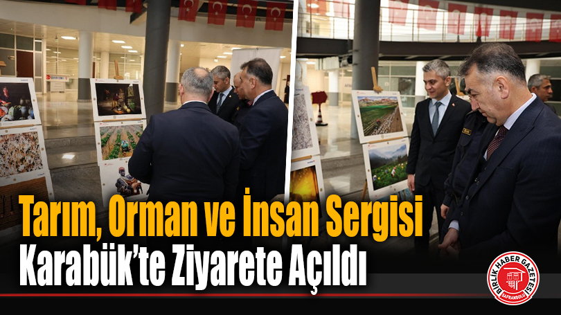 Tarım, Orman ve İnsan Sergisi Karabük’te Ziyarete Açıldı