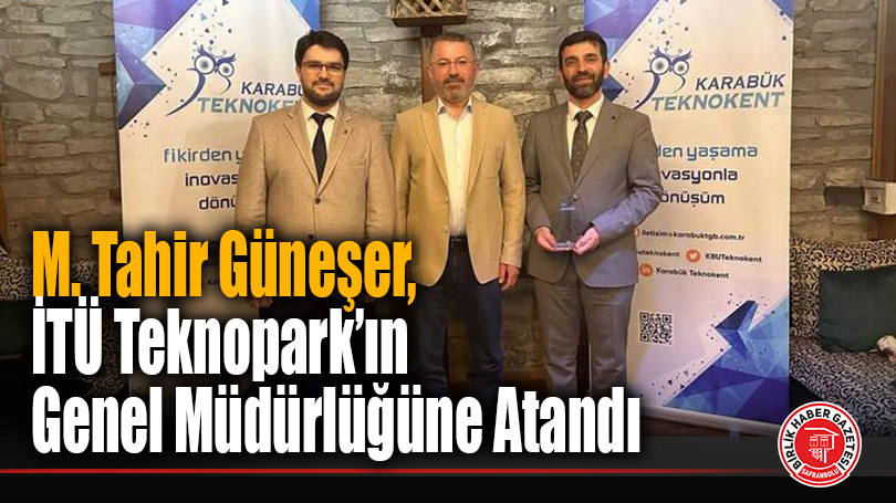 Doç. Dr. M. Tahir Güneşer, 1773 İTÜ Teknopark’ın Yeni Genel Müdürü Oldu