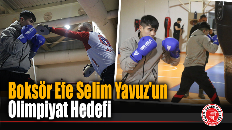Boksör Efe Selim Yavuz’un Olimpiyat Hedefi