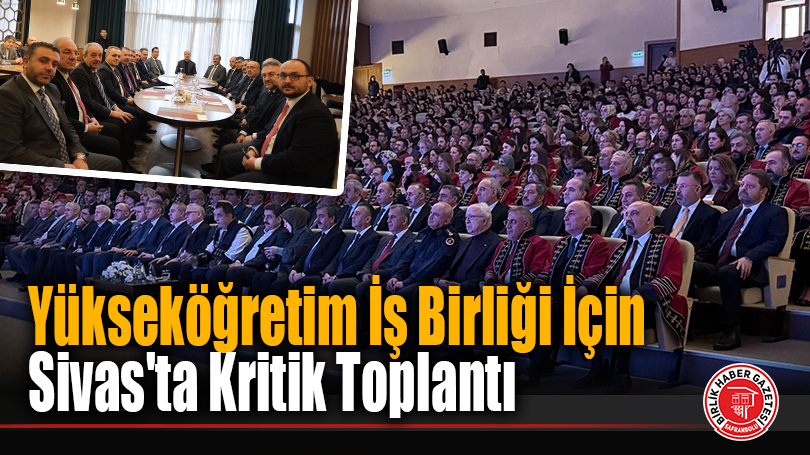 Yükseköğretim İş Birliği İçin Sivas’ta Kritik Toplantı