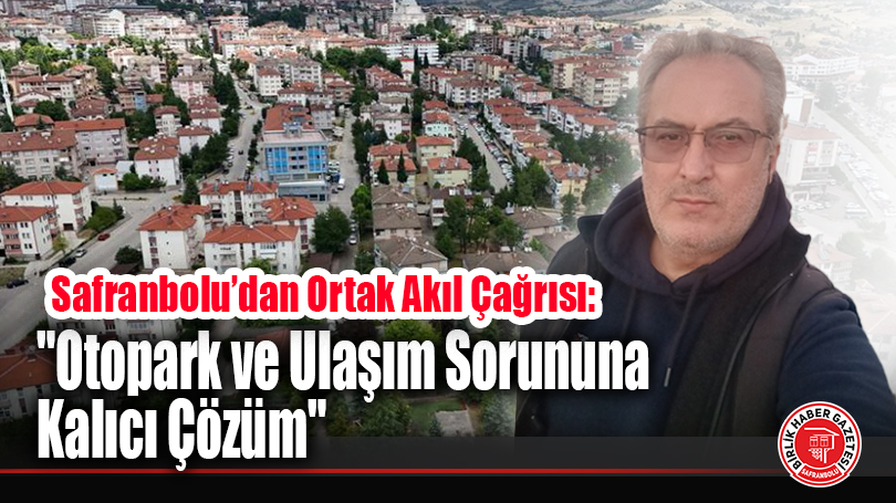Safranbolu’dan Ortak Akıl Çağrısı: “Otopark ve Ulaşım Sorununa Kalıcı Çözüm”