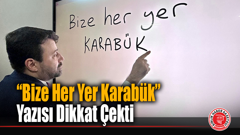 “Bize Her Yer Karabük” Yazısı Dikkat Çekti