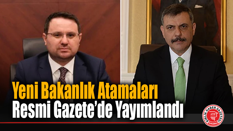 Yeni Bakanlık Atamaları Resmi Gazete’de Yayımlandı