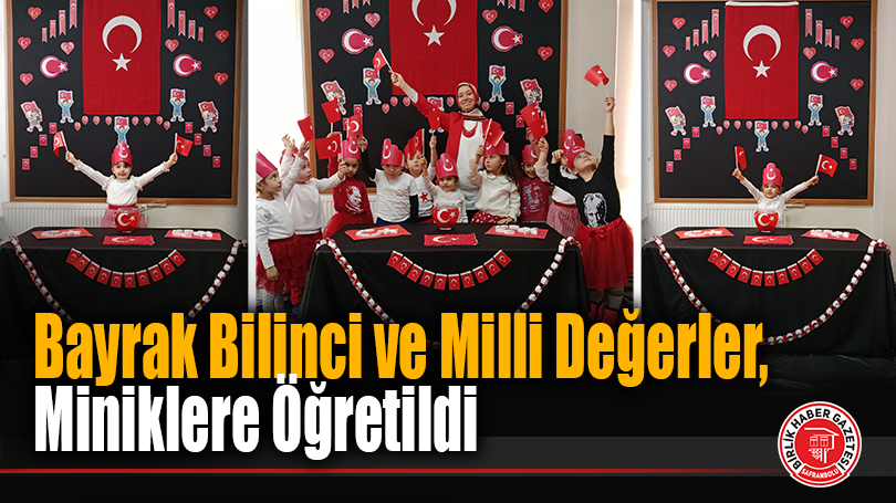 Bayrak Bilinci ve Milli Değerler, Miniklere Öğretildi