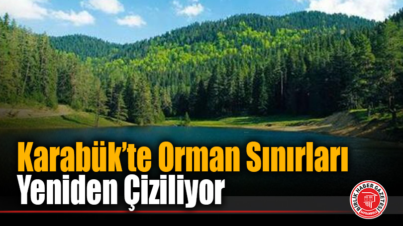 Karabük’te Orman Sınırları Yeniden Çiziliyor: Resmi Gazete’de Yayımlandı!