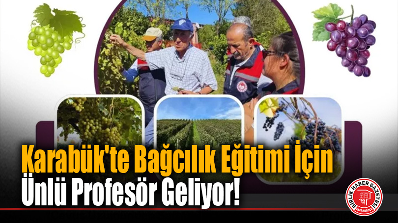 Karabük’te Bağcılık Eğitimi: Ünlü Profesör Geliyor!
