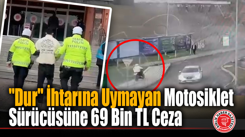 Karabük’te “Dur” İhtarına Uymayan Motosiklet Sürücüsüne 69 Bin TL Ceza