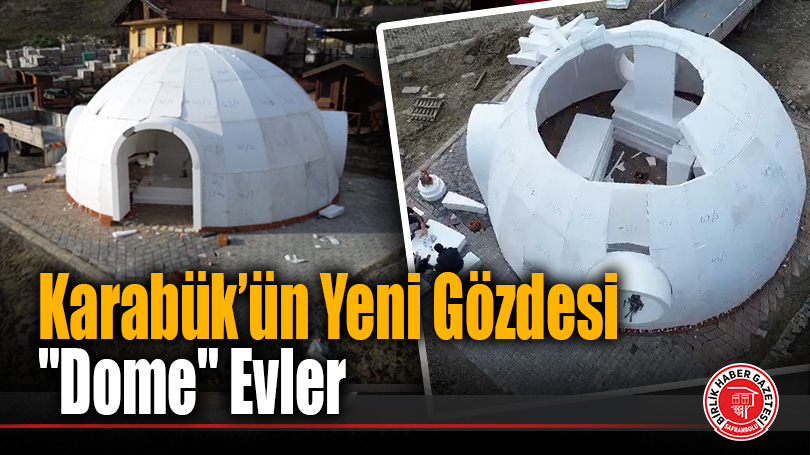 Karabük’ün Yeni Gözdesi “Dome” Evler