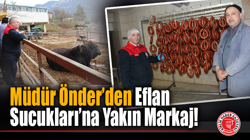 Müdür Önder’den Eflan Sucukları’na Yakın Markaj!