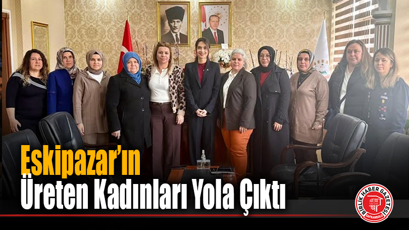 Eskipazar’ın Üreten Kadınları Yola Çıktı