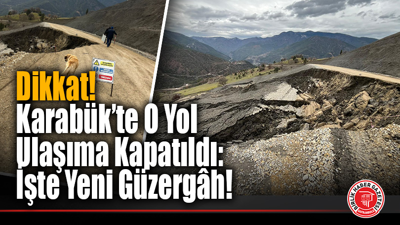 Karabük’te Heyelan Geçit Vermedi: Şenler Köyü Yolu Ulaşıma Kapandı!