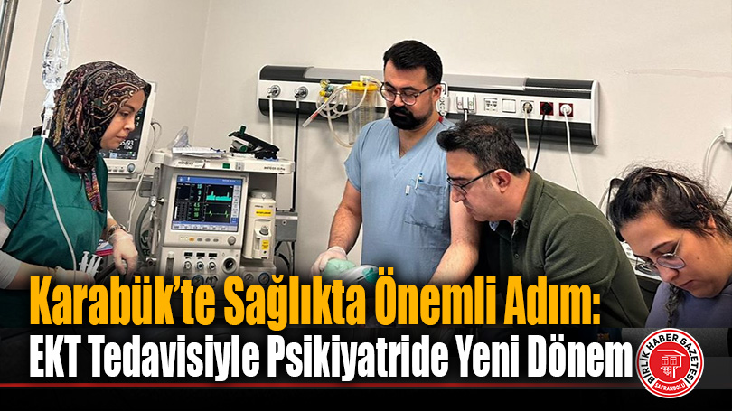Karabük’te Sağlıkta Önemli Adım: EKT Tedavisiyle Psikiyatride Yeni Dönem