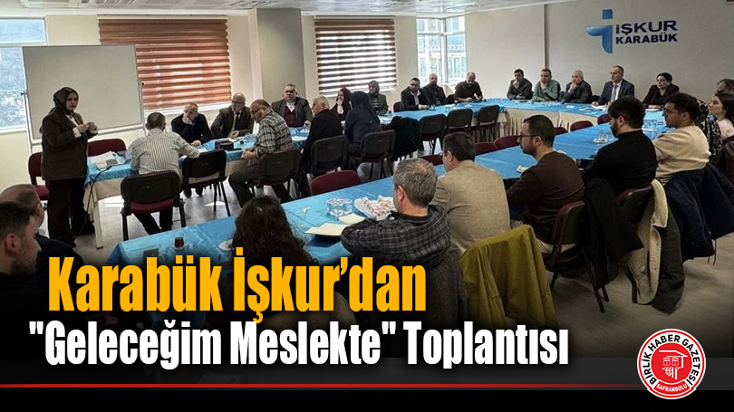 Karabük’te “Geleceğim Meslekte” Programı Kapsamında Değerlendirme Toplantısı Yapıldı